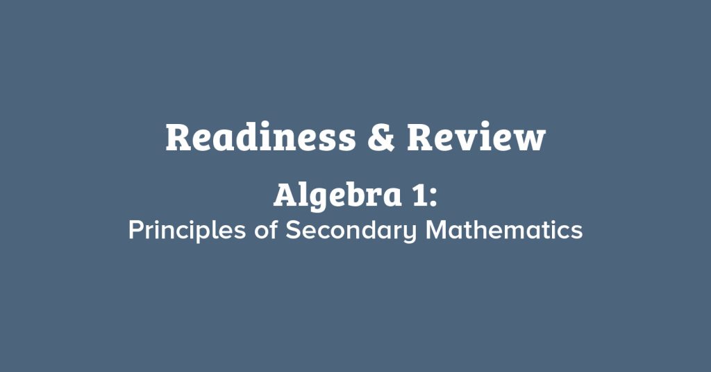 Readiness & Review for Algebra 1: Principles of Secondary Mathematics